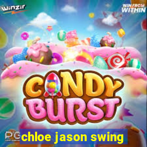 chloe jason swing